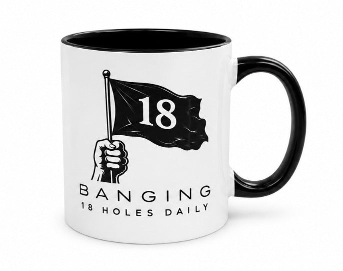 18 Daily "Banging 18 Holes Daily" 15oz Coffee Mug